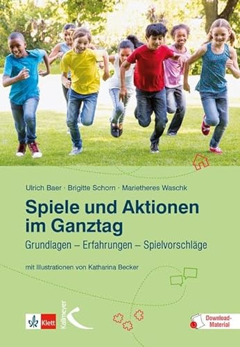 Spiele und Aktionen im Ganztag: Grundlagen – Erfahrungen – Spielvorschläge von Kallmeyer'sche Verlags-