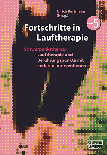 Fortschritte in Lauftherapie: Schwerpunktthema: Lauftherapie und Berührungspunkte mit anderen Interventionen. Band 5 von Dgvt Verlag