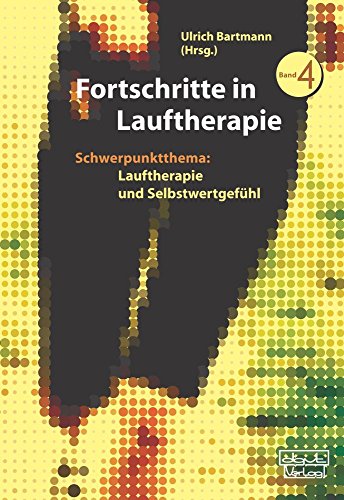 Fortschritte in Lauftherapie: Schwerpunktthema: Lauftherapie und Selbstwertgefühl. Band 4 von dgvt-Verlag