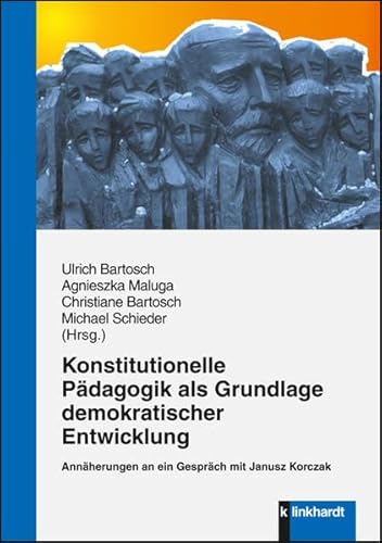 Konstitutionelle Pädagogik als Grundlage demokratischer Entwicklung: Annäherungen an ein Gespräch mit Janusz Korczak von Klinkhardt