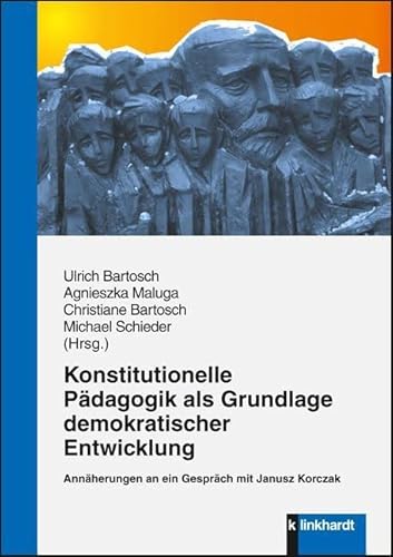 Konstitutionelle Pädagogik als Grundlage demokratischer Entwicklung: Annäherungen an ein Gespräch mit Janusz Korczak Konstitutionelle Pädagogik als Grundlage demokratischer Entwicklung: Annäherungen an ein Gespräch mit Janusz Korczak von Klinkhardt