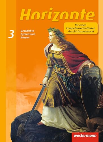 Horizonte - Geschichte für Gymnasien in Hessen und im Saarland- Ausgabe 2013: Schulbuch 3 Horizonte - Geschichte für Gymnasien in Hessen und im Saarland- Ausgabe 2013: Schulbuch 3