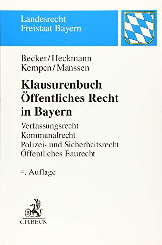 Klausurenbuch Öffentliches Recht in Bayern: Verfassungsrecht, Kommunalrecht, Polizei- und Sicherheitsrecht, Öffentliches Baurecht (Landesrecht Freistaat Bayern)