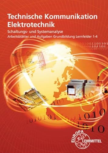 Arbeitsblätter und Aufgaben Grundbildung Lernfelder 1-4: Technische Kommunikation Elektrotechnik