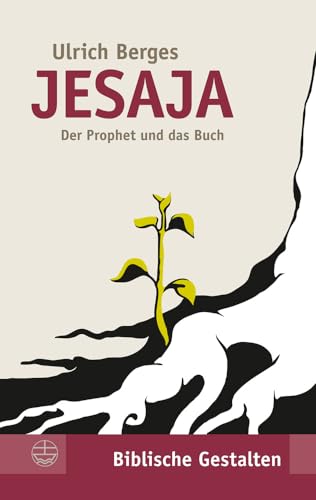 Jesaja. Das Buch und der Prophet: Der Prophet und das Buch (Biblische Gestalten) (Biblische Gestalten (BG), Band 22)