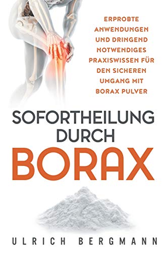 Sofortheilung durch Borax: Erprobte Anwendungen und dringend notwendiges Praxiswissen für den sicheren Umgang mit Borax Pulver von Ub Medien