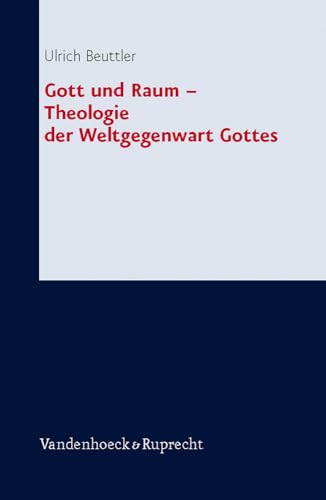 Gott und Raum - Theologie der Weltgegenwart Gottes (Forschungen zur systematischen und ökumenischen Theologie, Band 127)