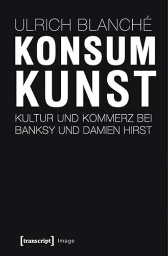 Konsumkunst: Kultur und Kommerz bei Banksy und Damien Hirst (Image)