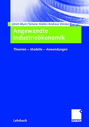 Angewandte Industrieökonomik: Theorien - Modelle - Anwendungen (German Edition) von Gabler Verlag