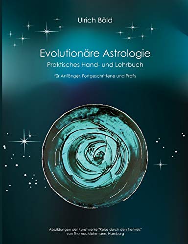 Evolutionäre Astrologie: Praktisches Hand- und Lehrbuch der Astrologie Evolutionäre Astrologie: Praktisches Hand- und Lehrbuch der Astrologie