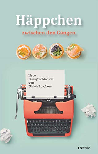 Häppchen zwischen den Gängen: Neue Kurzgeschichten von Engelsdorfer Verlag