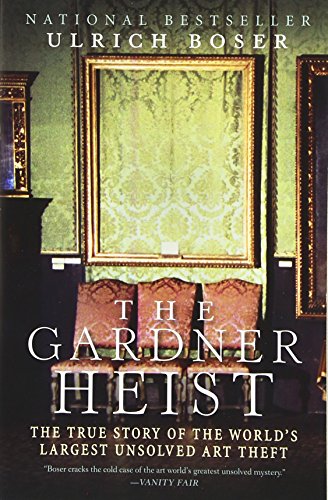 The Gardner Heist: The True Story of the World's Largest Unsolved Art Theft The Gardner Heist: The True Story of the World's Largest Unsolved Art Theft