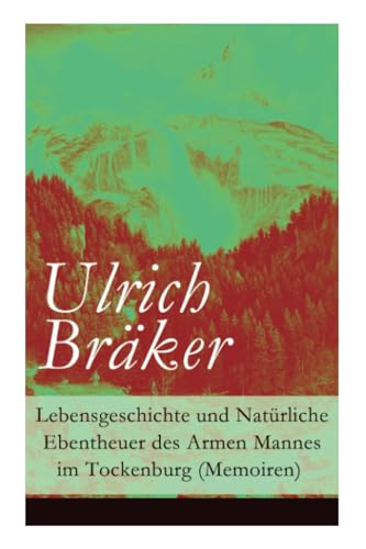 Lebensgeschichte und Natürliche Ebentheuer des Armen Mannes im Tockenburg (Memoiren)