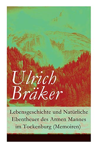 Lebensgeschichte und Natürliche Ebentheuer des Armen Mannes im Tockenburg (Memoiren)