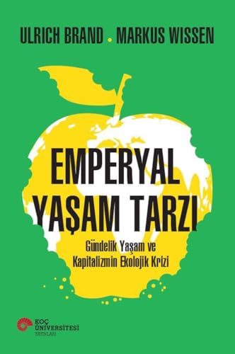 Emperyal Yaşam Tarzı: Gündelik Yaşam ve Kapitalizmin Ekolojik Krizi von Koç Üniversitesi Yayınları