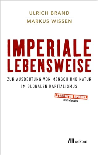 Imperiale Lebensweise: Zur Ausbeutung von Mensch und Natur im globalen Kapitalismus von Oekom Verlag GmbH
