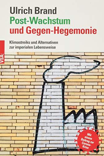 Post-Wachstum und Gegen-Hegemonie: Klimastreiks und Alternativen zur imperialen Lebensweise Mit einem Beitrag zur Corona-Krise von Vsa Verlag