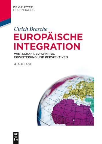Europäische Integration: Wirtschaft, Euro-Krise, Erweiterung und Perspektiven (De Gruyter Studium) von Walter de Gruyter