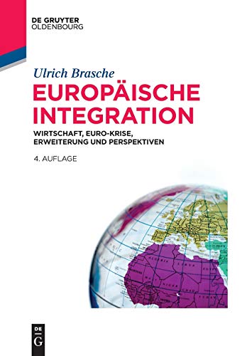 Europäische Integration: Wirtschaft, Euro-Krise, Erweiterung und Perspektiven (De Gruyter Studium)