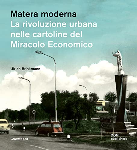 Matera moderna: La rivoluzione urbana nelle cartoline del Miracolo Economico (Grundlagen/Basics) von DOM publishers