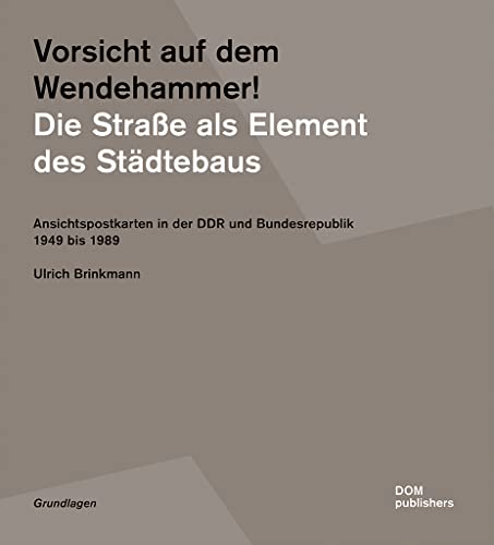 Vorsicht auf dem Wendehammer! Die Straße als Element des Städtebaus: Ansichtspostkarten in der DDR und Bundesrepublik 1949 bis 1989 (Grundlagen/Basics) von DOM Publishers