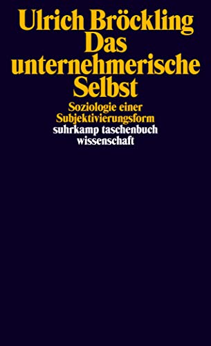 Das unternehmerische Selbst: Soziologie einer Subjektivierungsform (suhrkamp taschenbuch wissenschaft)