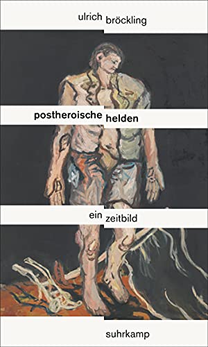 Postheroische Helden: Ein Zeitbild