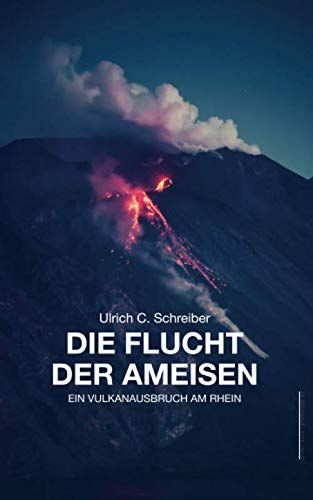 Die Flucht der Ameisen: Ein Vulkanausbruch am Rhein von CreateSpace Independent Publishing Platform