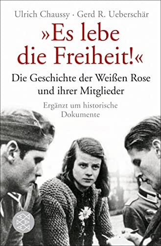 „Es lebe die Freiheit!“: Die Geschichte der Weißen Rose und ihrer Mitglieder in Dokumenten und Berichten „Es lebe die Freiheit!“: Die Geschichte der Weißen Rose und ihrer Mitglieder in Dokumenten und Berichten