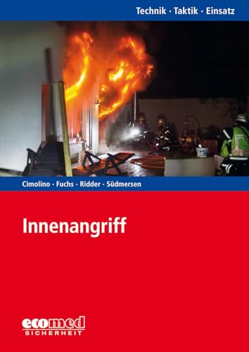 Innenangriff: Reihe: Technik - Taktik - Einsatz: Moderne Brandbekämpfung in Gebäuden. Reihe: Technik - Taktik - Einsatz von ecomed