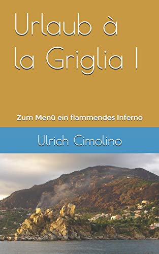 Urlaub à la Griglia: Zum Menü ein flammendes Inferno von Independently Published