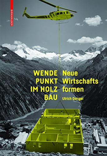 Wendepunkt im Holzbau: Neue Wirtschaftsformen von Birkhauser