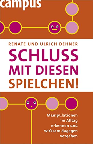 Schluss mit diesen Spielchen!: Manipulationen im Alltag erkennen und wirksam dagegen vorgehen