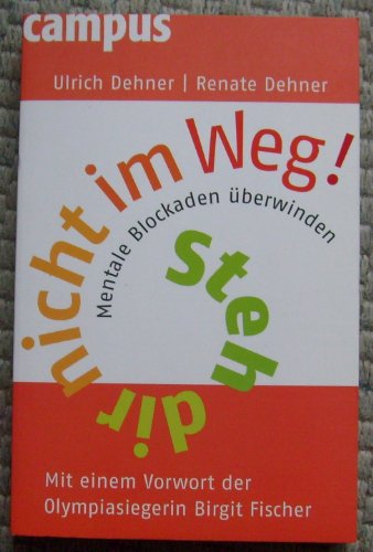 Steh dir nicht im Weg!: Mentale Blockaden überwinden: Mentale Blockaden überwinden. Mit e. Vorw. d. Olympiasiegerin Birgit Fischer