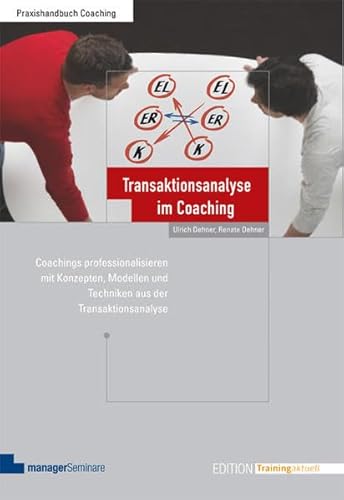 Transaktionsanalyse im Coaching: Coachings professionalisieren mit Konzepten, Modellen und Techniken aus der Transaktionsanalyse (Edition Training aktuell) von managerSeminare Verl.GmbH