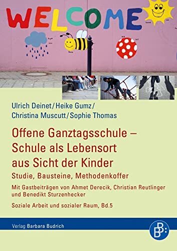 Offene Ganztagsschule - Schule als Lebensort aus Sicht der Kinder: Studie, Bausteine, Methodenkoffer (Schriften der KatHO NRW) (Soziale Arbeit und Sozialer Raum) von BUDRICH