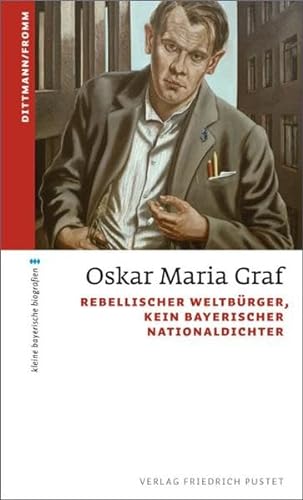 Oskar Maria Graf: Rebellischer Weltbürger, kein bayerischer Nationaldichter (kleine bayerische biografien) von Pustet, Friedrich GmbH