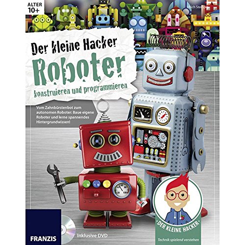 Der kleine Hacker: Roboter konstruieren und programmieren