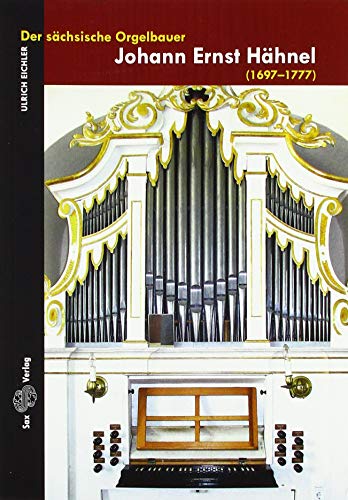 Der sächsische Orgelbauer Johann Ernst Hähnel: (1697–1777)