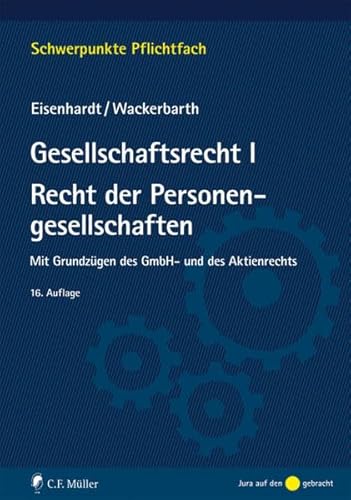 Gesellschaftsrecht I. Recht der Personengesellschaften: Mit Grundzügen des GmbH- und des Aktienrechts (Schwerpunkte Pflichtfach)