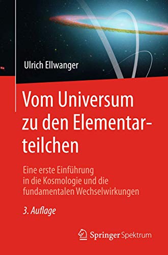 Vom Universum zu den Elementarteilchen: Eine erste Einführung in die Kosmologie und die fundamentalen Wechselwirkungen von Springer Spektrum