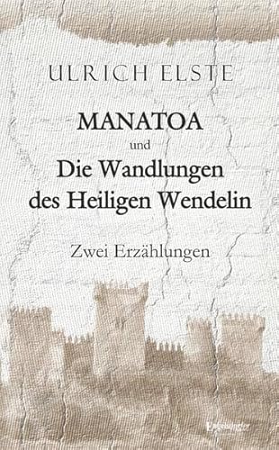 MANATOA und Die Wandlungen des Heiligen Wendelin: Zwei Erzählungen von Engelsdorfer Verlag