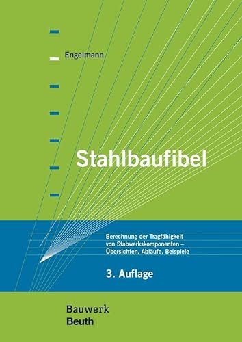 Stahlbaufibel: Berechnung der Tragfähigkeit von Stabwerkskomponenten - Übersichten, Abläufe, Beispiele (Bauwerk) von Beuth Verlag