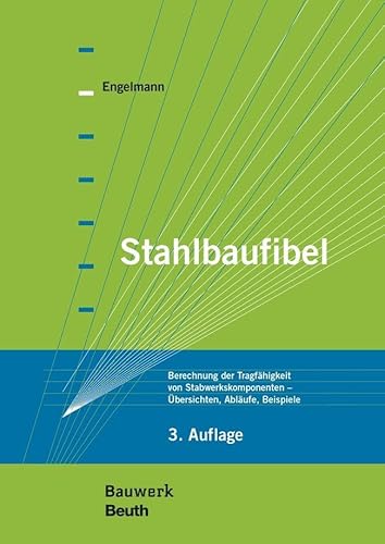 Stahlbaufibel: Berechnung der Tragfähigkeit von Stabwerkskomponenten - Übersichten, Abläufe, Beispiele (Bauwerk)