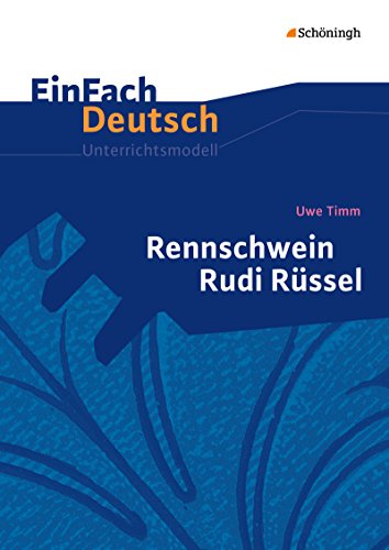 EinFach Deutsch Unterrichtsmodelle: Uwe Timm: Rennschwein Rudi Rüssel: Klassen 5 - 7 EinFach Deutsch Unterrichtsmodelle: Uwe Timm: Rennschwein Rudi Rüssel: Klassen 5 - 7