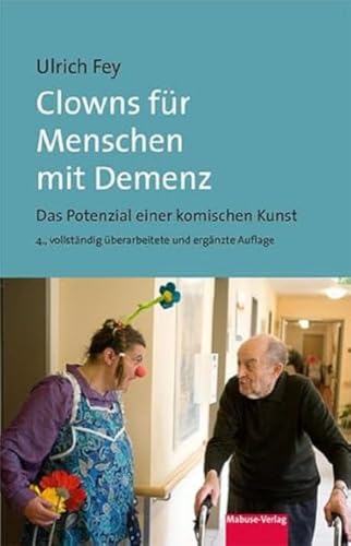 Clowns für Menschen mit Demenz. Das Potenzial einer komischen Kunst (4. Auflage) von Mabuse