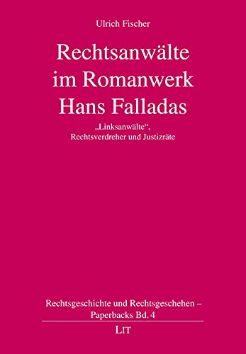 Rechtsanwälte im Romanwerk Hans Falladas: "Linksanwälte", Rechtsverdreher und Justizräte von LIT Verlag