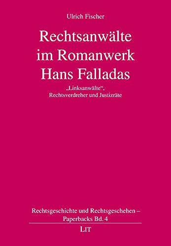 Rechtsanwälte im Romanwerk Hans Falladas: "Linksanwälte", Rechtsverdreher und Justizräte
