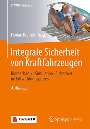 Integrale Sicherheit von Kraftfahrzeugen: Biomechanik - Simulation - Sicherheit im Entwicklungsprozess (ATZ/MTZ-Fachbuch) von Springer Vieweg