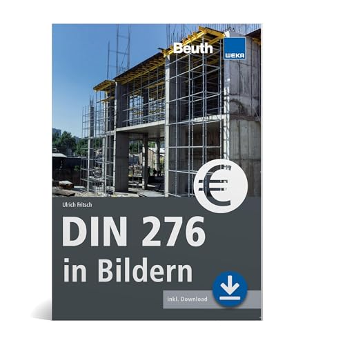 DIN 276 in Bildern: Kosten - Struktur - Ermittlung